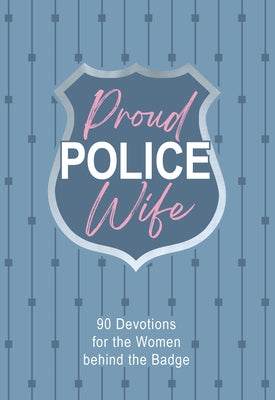 Proud Police Wife: 90 Devotions for Women Behind the Badge by Lynn, Rebecca