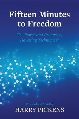 Fifteen Minutes to Freedom: The Power and Promise of Havening Techniques by Pickens, Harry