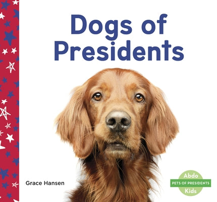 Dogs of Presidents by Hansen, Grace