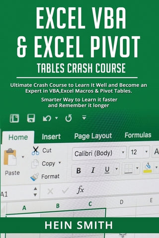 Excel VBA & Excel Pivot Tables Crash Course: Ultimate Crash Course to Learn It Well and Become an Expert in VBA, Excel Macros & Pivot Tables. Smarter by Smith, Hein