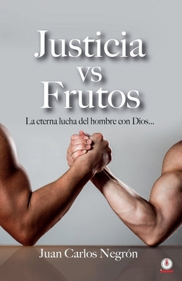 Justicia vs Frutos: La eterna lucha del hombre con Dios... by Negr&#243;n, Juan Carlos