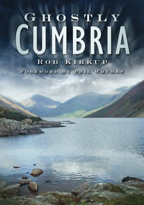 Ghostly Cumbria by Kirkup, Rob