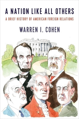 A Nation Like All Others: A Brief History of American Foreign Relations by Cohen, Warren I.