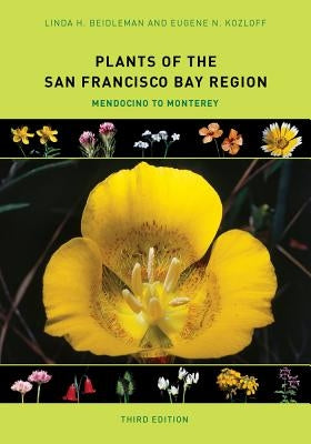 Plants of the San Francisco Bay Region: Mendocino to Monterey by Beidleman, Linda H.