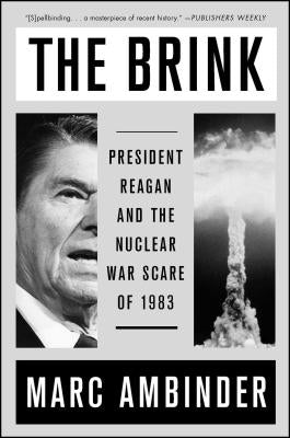 The Brink: President Reagan and the Nuclear War Scare of 1983 by Ambinder, Marc