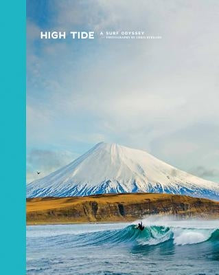 High Tide: A Surf Odyssey -- Photography by Chris Burkhard by Burkard, Chris