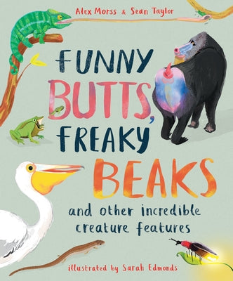 Funny Butts, Freaky Beaks: And Other Incredible Creature Features by Taylor, Sean