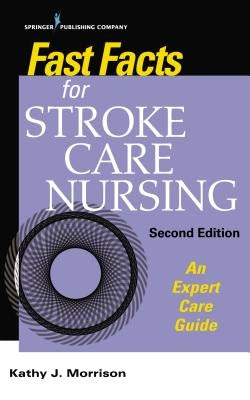 Fast Facts for Stroke Care Nursing: An Expert Care Guide by Morrison, Kathy