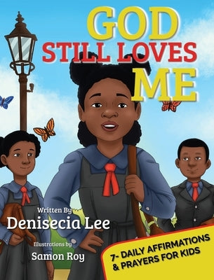 God Still Loves Me: 7- Daily Affirmations & Prayers for Kids by Lee, Denisecia