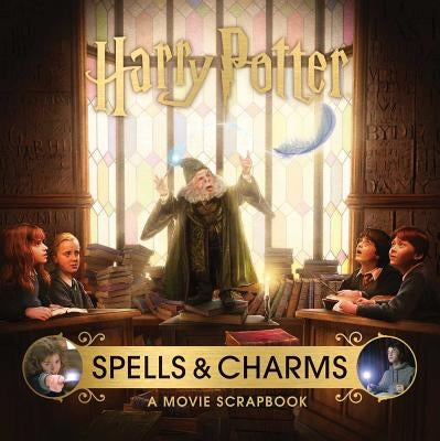 Harry Potter: Spells and Charms: A Movie Scrapbook by Revenson, Jody