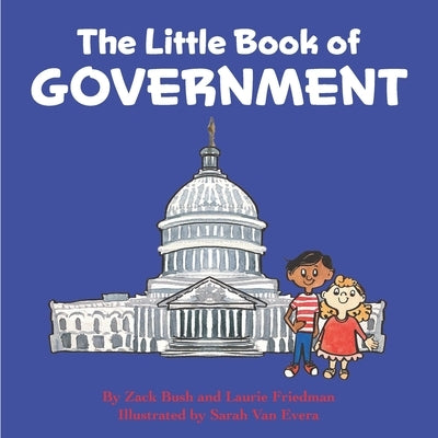 The Little Book of Government: (Children's Book about Government, Introduction to Government and How It Works, Children, Kids Ages 3 10, Preschool, K by Friedman, Laurie
