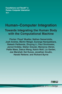 Human-Computer Integration: Towards Integrating the Human Body with the Computational Machine by Mueller, Florian 'Floyd'