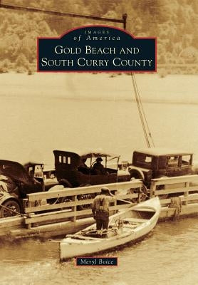 Gold Beach and South Curry County by Boice, Meryl