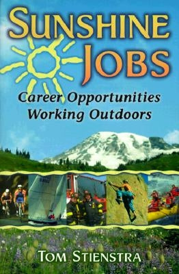 Sunshine Jobs: Career Opportunities Working Outdoors by Stienstra, Tom