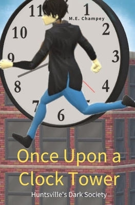 Once Upon a Clock Tower: Huntsville's Dark Society by Champey, M. E.