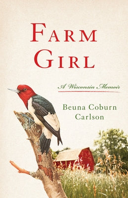 Farm Girl: A Wisconsin Memoir by Carlson, Beuna