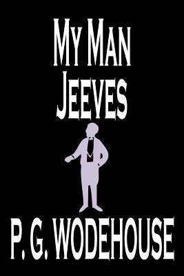 My Man Jeeves by P. G. Wodehouse, Fiction, Literary, Humorous by Wodehouse, P. G.