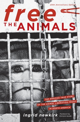 Free the Animals 20th Anniversary Edition: The Amazing True Story of the Animal Liberation Front in North America by Newkirk, Ingrid