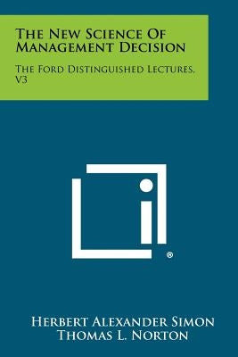 The New Science Of Management Decision: The Ford Distinguished Lectures, V3 by Simon, Herbert Alexander