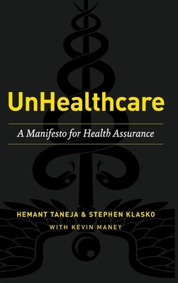 UnHealthcare: A Manifesto for Health Assurance by Taneja, Hemant