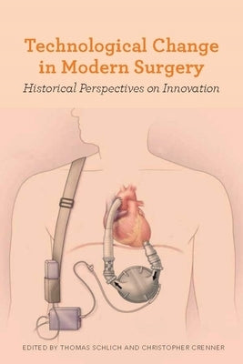 Technological Change in Modern Surgery: Historical Perspectives on Innovation by Schlich, Thomas
