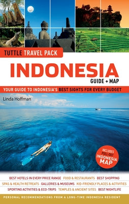 Indonesia Tuttle Travel Pack: Your Guide to Indonesia's Best Sights for Every Budget (Guide + Map) [With Map] by Hoffman, Linda