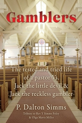 Gamblers: The tested and tried life of a pastor Vs. Jack the little devil & Jack the reckless gambler by Simms, P. Dalton