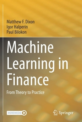 Machine Learning in Finance: From Theory to Practice by Dixon, Matthew F.