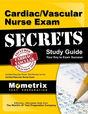 Cardiac/Vascular Nurse Exam Secrets: Cardiac/Vascular Nurse Test Review for the Cardiac/Vascular Nurse Exam by Cardiac/Vascular Nurse Exam Secrets Test