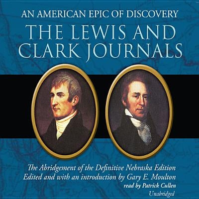 The Lewis and Clark Journals: An American Epic of Discovery: The Abridgement of the Definitive Nebraska Edition by Moulton, Gary E.