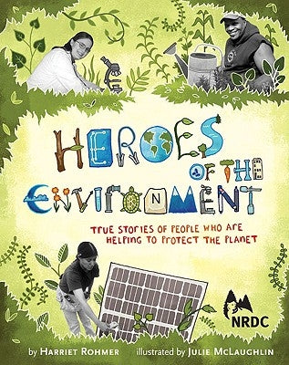 Heroes of the Environment: True Stories of People Who Are Helping to Protect Our Planet (Nature Books for Kids, Science for Kids, Envirnonmental by Rohmer, Harriet