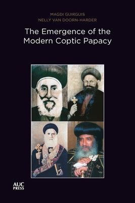 Emergence of the Modern Coptic Papacy: The Popes of Egypt, Volume 3 by Guirguis, Magdi