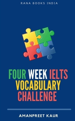 Four Week IELTS Vocabulary Challenge ]: For IELTS, CELPIP, PTE, TOEFL, CAE and Spoken English by Kaur, Amanpreet