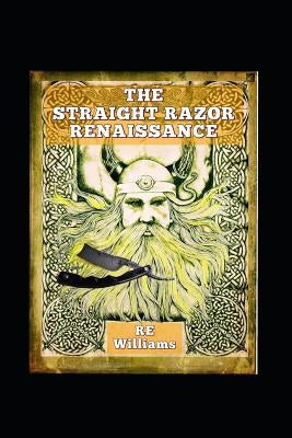 The Straight Razor Renaissance: Straight Razor Afficionado Handbook by Williams, Robert