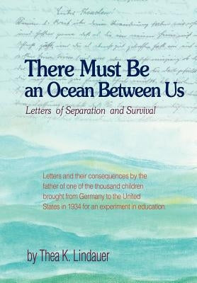 There Must Be an Ocean Between Us: Letters of Separation and Survival by Lindauer, Thea K.