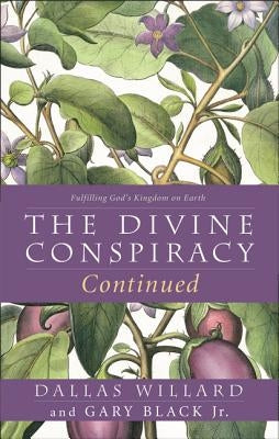 The Divine Conspiracy Continued: Fulfilling God's Kingdom on Earth by Willard, Dallas