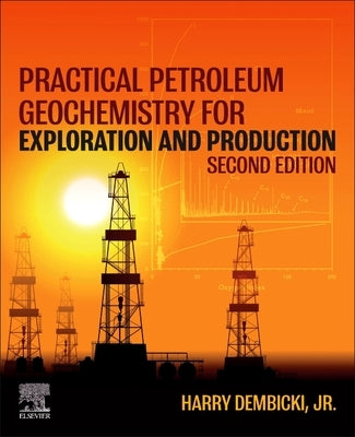 Practical Petroleum Geochemistry for Exploration and Production by Dembicki, Harry