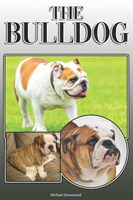 The Bulldog: A Complete and Comprehensive Owners Guide To: Buying, Owning, Health, Grooming, Training, Obedience, Understanding and by Stonewood, Michael