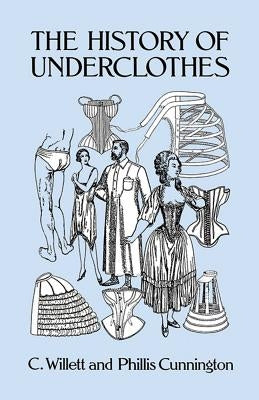 The History of Underclothes by Cunnington, C. Willett