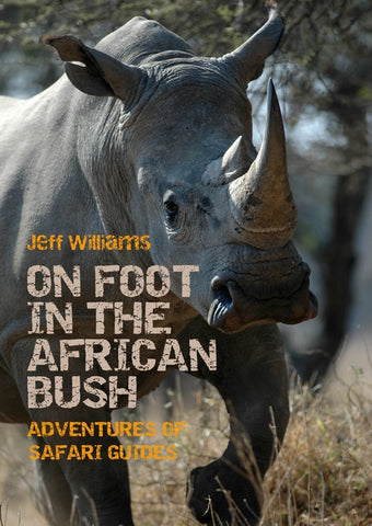 On Foot in the African Bush: Adventures of Safari Guides by Williams, Jeff