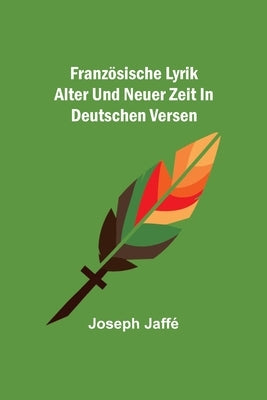 Französische Lyrik alter und neuer Zeit in deutschen Versen by Jaff&#233;, Joseph