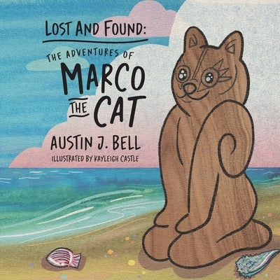 Lost and Found: The Adventures of Marco the Cat by Bell, Austin J.