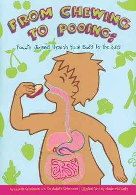 From Chewing to Pooing: Food's Journey Through Your Body to the Potty by Gehringer, Natalie