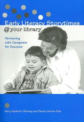 Early Literacy Storytimes @ Your Library: Partnering with Caregivers for Success by Ghoting, Saroj Nadkarni