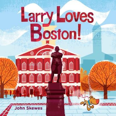 Larry Loves Boston!: A Larry Gets Lost Book by Skewes, John