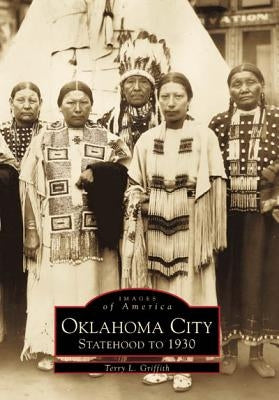 Oklahoma City: Statehood to 1930 by Griffith, Terry L.