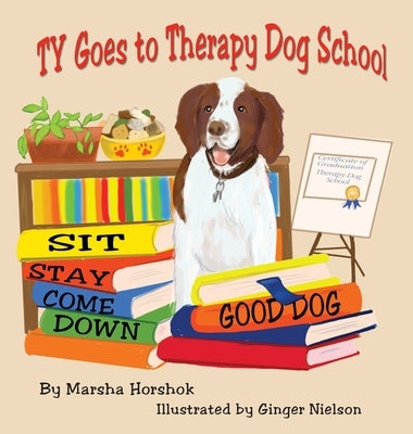 Ty Goes to Therapy Dog School by Horshok, Marsha