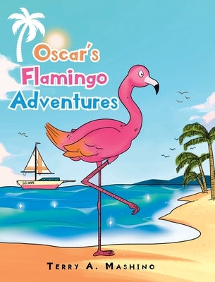 Oscar's Flamingo Adventures by Mashino, Terry A.