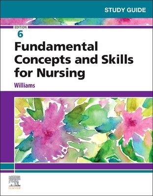 Study Guide for Fundamental Concepts and Skills for Nursing by Williams, Patricia A.