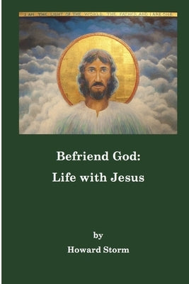 Befriend God: Life with Jesus by Storm, Howard